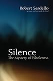Silence: The Mystery of Wholeness by Robert Sardello, Therese Schroeder-Sheker