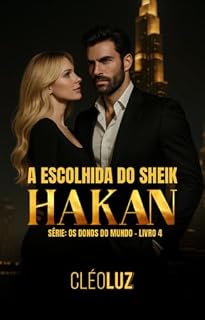 A Escolhida do Sheik Hakan - Romance: Os Donos do Mundo - Livro 4 Vol. Único.