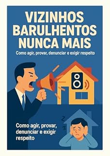 Livro Vizinhos Barulhentos Nunca Mais : Como agir, provar, denunciar e exigir respeito