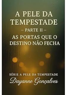 Livro A Pele da Tempestade – Parte 2: As Portas que o Destino Não Fecha (A Pele da Tempestade – Parte I: Sob a Chuva do Primeiro Toque)
