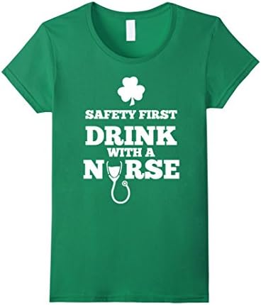 Women's St. Patrick's Day Safety First, Drink With A Nurse T-Shirt Small Kelly Green