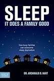 Sleep It Does a Family Good: How Busy Families Can Overcome Sleep Deprivation by