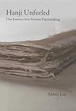Hanji Unfurled: One Journey into Korean Papermaking by