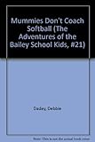 Mummies Don't Coach Softball (The Adventures of the Bailey School Kids, #21)