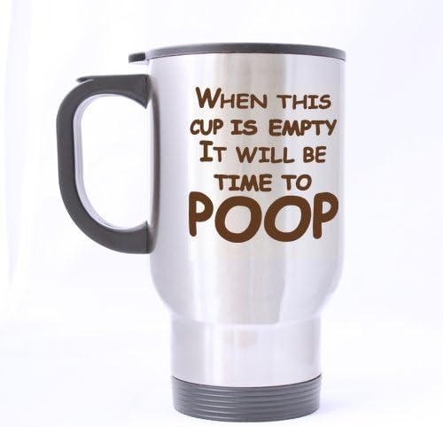 Fashion Style Birthday Gift or Christams Gift "When This Cup Is Empty It Will Be Time To Poop" Excellent Silver Stainless Steel Material Mug