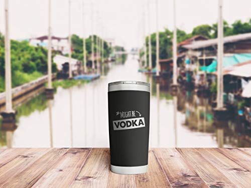 SassyCups Might Be Vodka Witty Tumbler | 20 Ounce Engraved Black Stainless Steel Insulated Travel Mug | Fun Friend Gag Tumbler | Funny Drink Tumbler with Funny Saying | Clever BFF Birthday Party