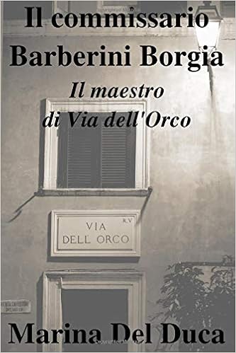 Marina Del Duca - Il commissario Barberini Borgia. Il maestro di Via dell'Orco (2019)