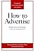 How to Advertise: Building Brands and Businesses in the New Marketing World (Completely Revised and Updated New Edition)