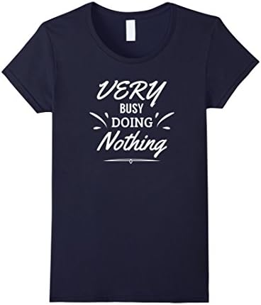 Women's I'm Very Busy Doing Nothing Funny T-shirt Small Navy