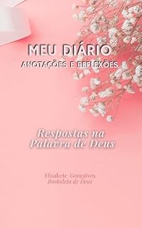 Livro MEU DIÁRIO DE ANOTAÇÕES E REFLEXÕES: Encontre Respostas na Palavra de Deus