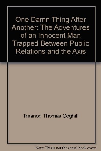 One damn thing after another;: The adventures of an innocent man trapped between public relations and the Axis,