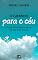 Livro O CAMINHO PARA O CÉU: O que fazer para ir morar no céu com Deus?