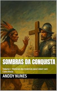 Livro Sombras da Conquista : Volume I - Histórias das Américas para Colorir com Consciência