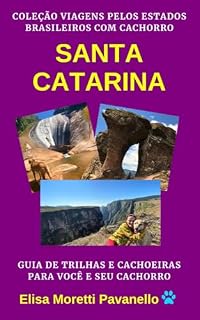 SANTA CATARINA: Guia de Trilhas e Cachoeiras para Você e Seu Cachorro: Coleção Viagens pelos Estados Brasileiros com Cachorro