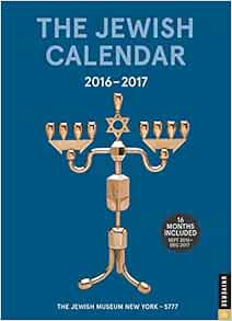 The Jewish Calendar 2016-2017: Jewish Year 5777 16-Month Engagement Calendar: The Jewish Museum ...