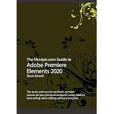 The Muvipix.com Guide to Adobe Premiere Elements 2020: The tools, and how to use them, to make movies on your personal computer