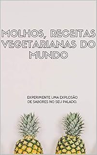 Livro MOLHOS VEGETARIANOS E RECEITAS DO MUNDO: O LIVRO DE RECEITA, QUE TODOS DEVEMOS TER.