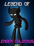 Minecraft: Legend Of EnderColossus (Part 1) (ENDVENTURES SERIES Book 20)