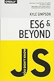 You Don't Know JS: ES6 & Beyond You Don't Know JS: ES6 & Beyond