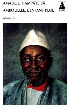 Mémoires, tome 1 : Amkoullel, l'enfant peul (French Edition) by Amadou Hampâté Bâ