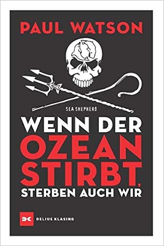 Wenn Der Ozean Stirbt Sterben Auch Wir Amazon De Watson Paul Stein Rene Bucher