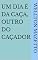 Livro Um dia é da caça, outro do caçador
