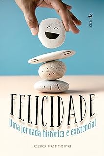 Livro Felicidade: Uma Jornada Histórica e Existencial