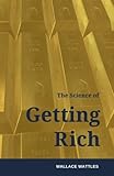 The Science of Getting Rich: How to make money and get the life you want