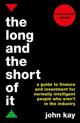 The Long and the Short of It (International edition): A guide to finance and investment for normally intelligent people who arenâ€™t in the industry