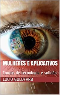 Livro Mulheres e Aplicativos: Contos de tecnologia e solidão