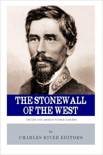 The Stonewall Of The West The Life And Career Of General Patrick Cleburne Charles River Editors 9781494239411 Amazon Com Books