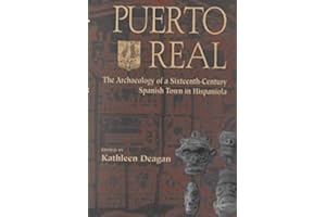 Puerto Real: The Archaeology of a Sixteenth-Century Spanish Town in Hispaniola