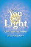 You are Light: 8 Words Reveal Your Truest Self by Monica McDowell