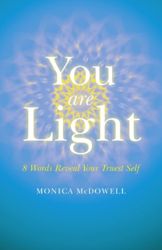 You are Light: 8 Words Reveal Your Truest Self by Monica McDowell