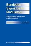 Bandpass Sigma Delta Modulators : Stability Analysis, Performance and Design Aspects, Engelen, Jurgen Van and Plassche, Rudy J. van de, 1441951164