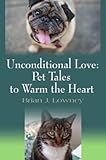 Unconditional Love: Pet Tales to Warm the Heart by