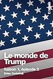 Le monde de Trump: Saison 1 - épisode 2 (French Edition) by Drieu Godefridi