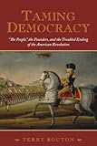 Front cover for the book Taming Democracy by Terry Bouton