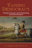 Taming Democracy by Terry Bouton front cover