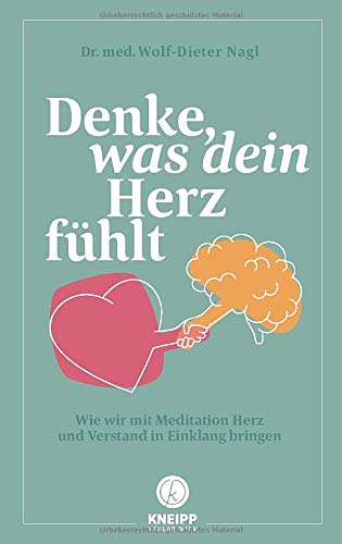 Denke Was Dein Herz Fuhlt Wie Wir Mit Meditation Herz Und Verstand In Einklang Bringen Wolf Dieter Nagl Amazon De Bucher