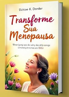 Livro Transforme Sua Menopausa: Viva Essa Nova Fase com Saúde e Bem-Estar!