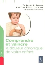 Comprendre et vaincre la douleur chronique de votre enfant