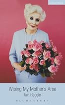 Wiping My Mother's ***E (Modern Plays)