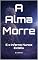 Livro A Alma Morre: E o Inferno Nunca Existiu
