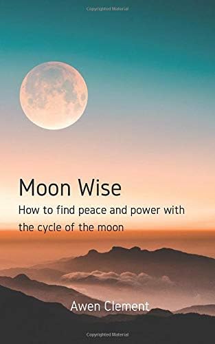 Moon Wise: How to find peace and power with the cycle of the moon