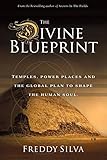 The Divine Blueprint: Temples, power places, and the global plan to shape the human soul. by 