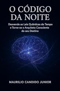 Livro O Código da Noite: Desvende as Leis Quânticas do Tempo e Torne-se o Arquiteto Consciente do seu Destino
