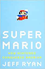 Super Mario How Nintendo Conquered America