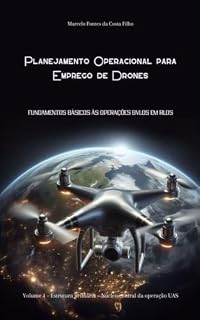 Livro Planejamento Operacional para Emprego de Drones: Volume 1 - Estrutura primária – Núcleo central da operação UAS