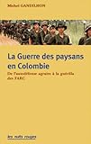 La guerre des paysans en Colombie : De l'autodéfense agraire à la guérilla des FARC by